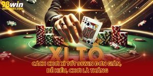 Cách Chơi Xì Tốt 98win Đơn Giản, Dễ Hiểu, Chơi Là Thắng