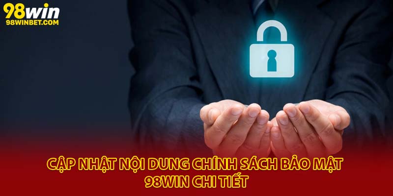 Cập Nhật Chính Sách Bảo Mật 98Win Mới Nhất 2025 2 Cập nhật nội dung chính sách bảo mật 98Win chi tiết