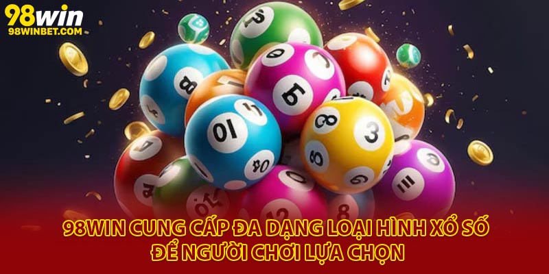 98Win cung cấp đa dạng loại hình xổ số để người chơi lựa chọn