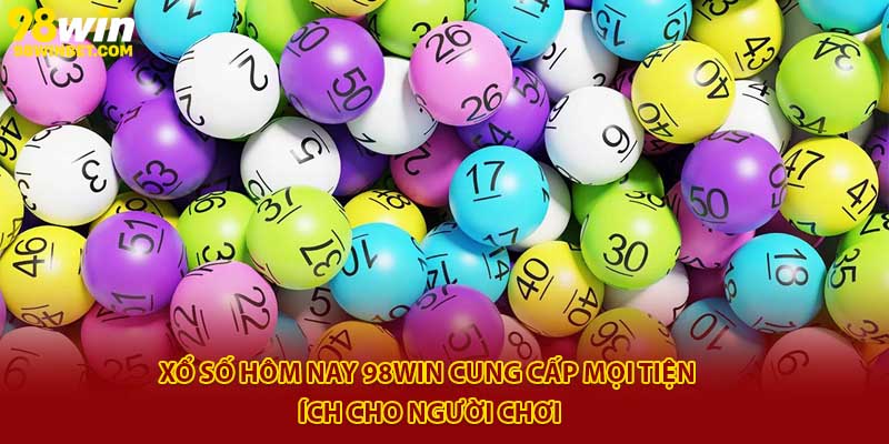 Xổ Số Hôm Nay 98win - Soi Cầu Chuẩn, Thắng Lớn Mỗi Ngày 3 Xổ số hôm nay 98Win cung cấp mọi tiện ích cho người chơi