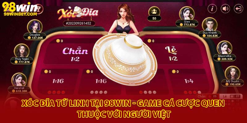 Hướng Dẫn Chơi Xóc Đĩa Tứ Linh 98win Chi Tiết Nhất 2 Xóc đĩa tứ linh tại 98Win - Game cá cược quen thuộc với người Việt