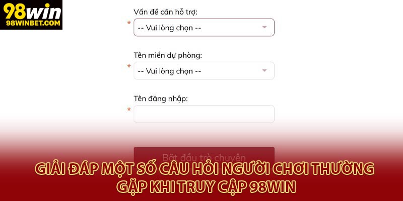 Giải đáp một số câu hỏi người chơi thường gặp khi truy cập 98Win