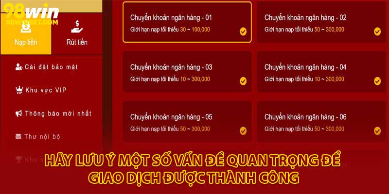 Nạp Tiền 98win - Chi Tiết Các Bước, Nhanh Chóng An Toàn 3 Hãy lưu ý một số vấn đề quan trọng để giao dịch được thành công