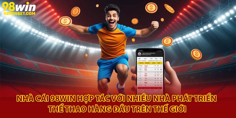 Thể Thao 98win - Sân Chơi Cá Cược Thể Thao Uy Tín 2025 3 Nhà cái 98win hợp tác với nhiều nhà phát triển thể thao hàng đầu trên thế giới