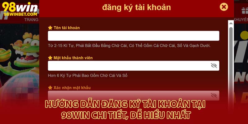 Đăng Ký 98win Chỉ Mất 1 Phút, Nhận Ngay Khuyến Mãi Khủng 2 Hướng dẫn đăng ký tài khoản tại 98Win chi tiết, dễ hiểu nhất