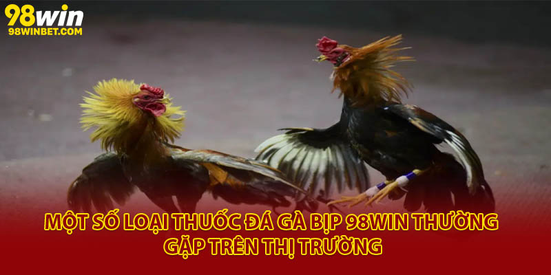 Thuốc Đá Gà Bịp 98win - Giải Mã Trò Mánh Khóe Trong Đá Gà 3 Một số loại thuốc đá gà bịp 98Win thường gặp trên thị trường