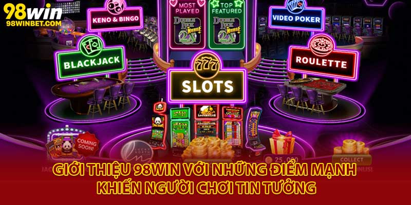 Giới Thiệu 98win - Nhà Cái Uy Tín Nhất Tại Châu Á 2025 2 Giới thiệu 98Win với những điểm mạnh khiến người chơi tin tưởng