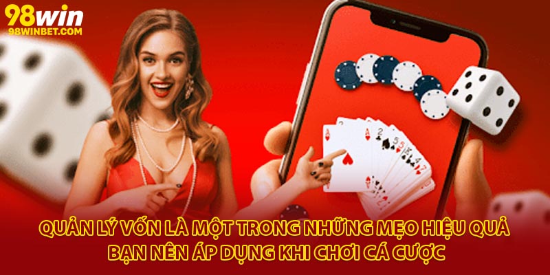 Quản lý vốn là một trong những mẹo hiệu quả bạn nên áp dụng khi chơi cá cược