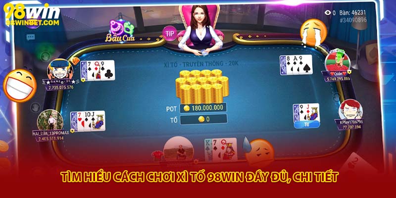 Cách Chơi Xì Tố 98win Đơn Giản, Dễ Hiểu, Chơi Là Thắng 3 Tìm hiểu cách chơi xì tố 98Win đầy đủ, chi tiết