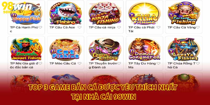 Trải Nghiệm Bắn Cá 98win - Giải Trí Vui, Tiền Thưởng Thật 3 Top 3 game bắn cá được yêu thích nhất tại nhà cái 98Win