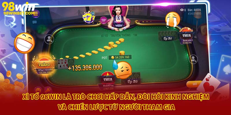 Cách Chơi Xì Tố 98win Đơn Giản, Dễ Hiểu, Chơi Là Thắng 2 Xì tố 98Win là trò chơi hấp dẫn, đòi hỏi kinh nghiệm và chiến lược từ người tham gia
