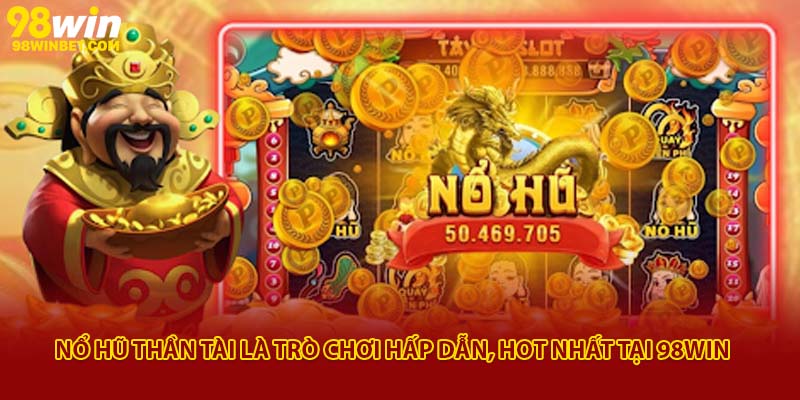 Nổ Hũ Thần Tài 98win - Cơ Hội Phát Tài Không Thể Bỏ Qua 2 Nổ hũ Thần Tài là trò chơi hấp dẫn, hot nhất tại 98Win