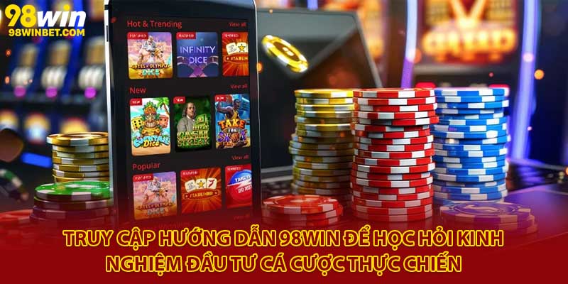 Hướng Dẫn 98Win - Thao Tác Dễ Dàng, Cá Cược Hiệu Quả 3 Truy cập hướng dẫn 98Win để học hỏi kinh nghiệm đầu tư cá cược thực chiến
