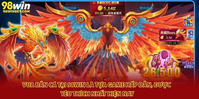 Vua bắn cá tại 98win là tựa game hấp dẫn, được yêu thích nhất hiện nay