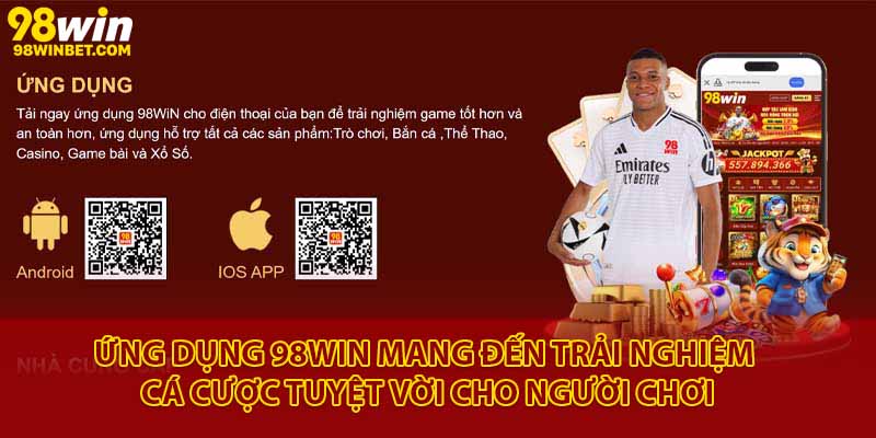 Ứng dụng 98Win mang đến trải nghiệm cá cược tuyệt vời cho người chơi