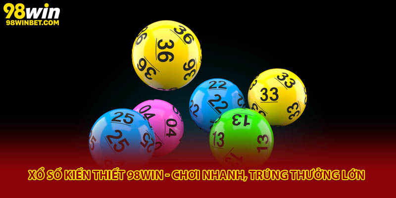 Xổ Số Kiến Thiết 98win - Chơi Nhanh, Trúng Thưởng Lớn